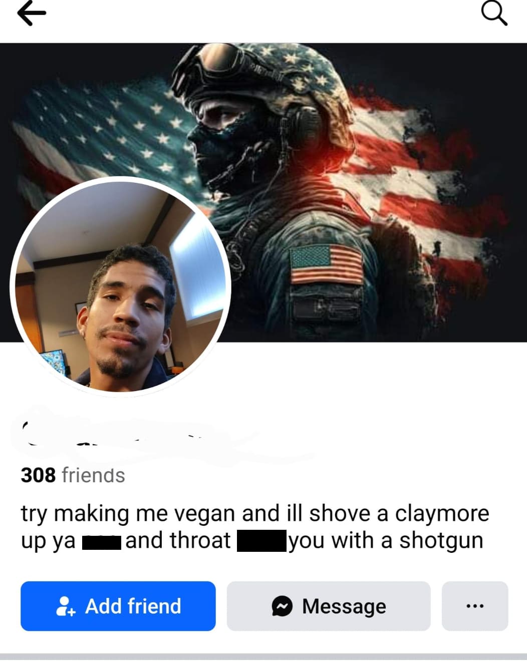 screenshot - 308 friends try making me vegan and ill shove a claymore up ya and throat you with a shotgun Add friend Message